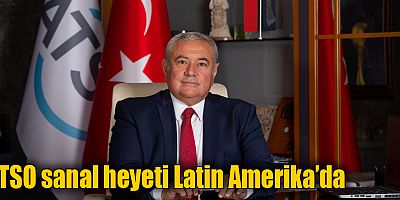 ATSO sanal heyeti Latin Amerika’da