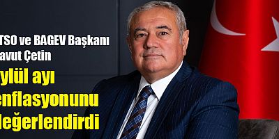 ATSO ve BAGEV Başkanı Davut Çetin Eylül ayı enflasyonunu değerlendirdi