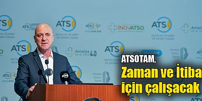 ATSOTAM Zaman ve İtibar için çalışacak