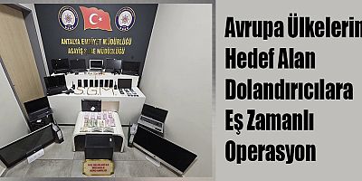 Avrupa Ülkelerini Hedef Alan Dolandırıcılara Eş Zamanlı Operasyon