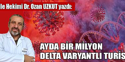 AYDA BİR MİLYON DELTA VARYANTLI TURİST