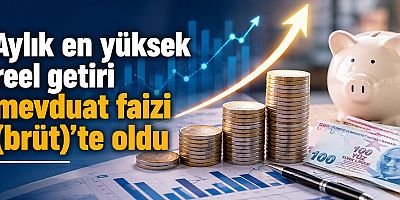 Aylık en yüksek reel getiri mevduat faizi (brüt)'te oldu