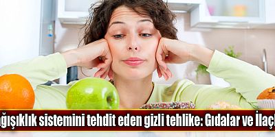 Bağışıklık Sistemini Tehdit Eden Gizli Tehlike: Gıdalar ve İlaçlar