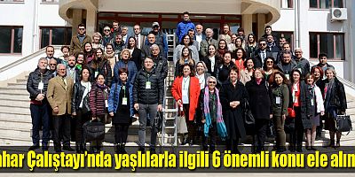 Bahar Çalıştayı’nda yaşlılarla ilgili 6 önemli konu ele alındı