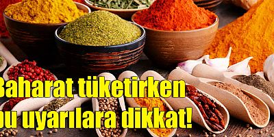 Baharat tüketirken bu uyarılara dikkat!