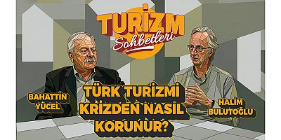 Bahattin Yücel: “Türkiye turizmde krizi kabul edip yapısal önlemler almak zorunda”
