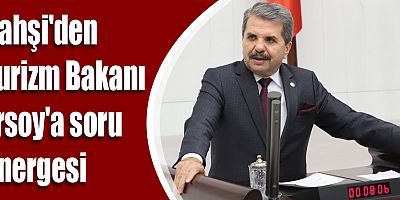 Bahşi'den Turizm Bakanı Ersoy'a  soru önergesi