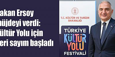Bakan Ersoy müjdeyi verdi: Kültür Yolu için geri sayım başladı