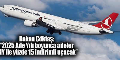 Bakan Göktaş, “2025 Aile Yılı boyunca aileler THY ile yüzde 15 indirimli uçacak”