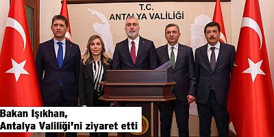 Bakan Işıkhan, Antalya Valiliği'ni ziyaret etti