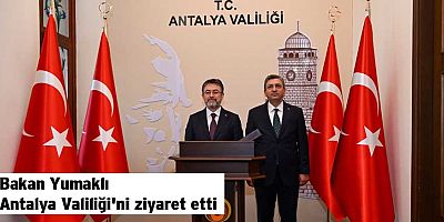 Bakan Yumaklı Antalya Valiliği'ni ziyaret etti