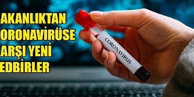 Bakanlık Koronavirüs’e karşı yeni tedbirlerini açıkladı