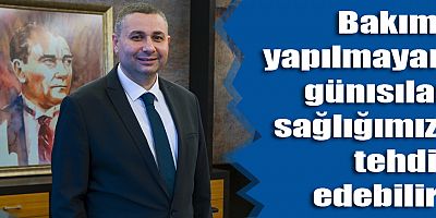 Bakımı yapılmayan günısılar sağlığımızı tehdit edebilir!