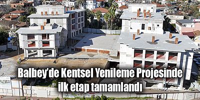 Balbey’de Kentsel Yenileme Projesinde ilk etap tamamlandı