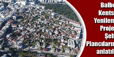 Balbey Kentsel Yenileme Projesi ortak akılla şekilleniyor