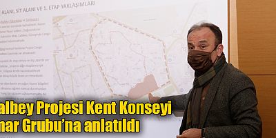 Balbey Projesi Kent Konseyi İmar Grubu’na anlatıldı