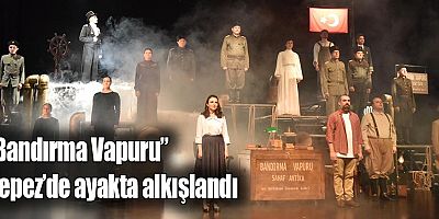 “Bandırma Vapuru” Kepez’de ayakta alkışlandı