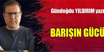 BARIŞIN GÜCÜ