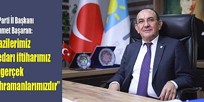 Başaran: “Gazilerimiz medarı iftiharımız ve gerçek kahramanlarımızdır”