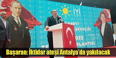 Başaran: İktidar ateşi Antalya’da yakılacak
