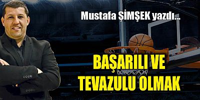 BAŞARILI VE TEVAZULU OLMAK