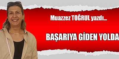BAŞARIYA GİDEN YOLDA