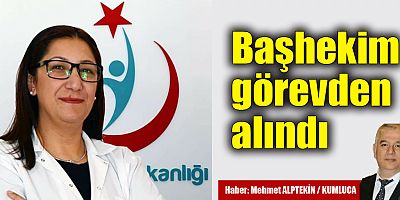 Başhekim görevden alındı