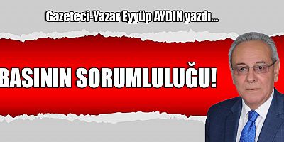 BASININ SORUMLULUĞU!