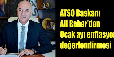 Başkan Ali Bahar'dan Ocak ayı enflasyon değerlendirmesi