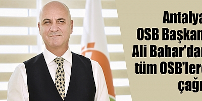 Başkan Ali Bahar'dan tüm OSB'lere çağrı