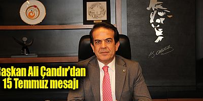 Başkan Ali Çandır'dan 15 Temmuz mesajı