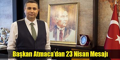 Başkan Atmaca’dan 23 Nisan Mesajı
