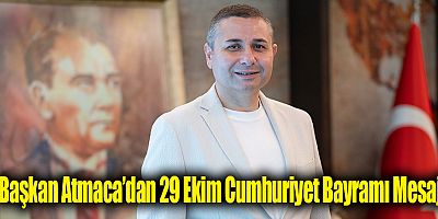 Başkan Atmaca’dan 29 Ekim Cumhuriyet Bayramı Mesajı