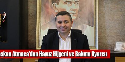 Başkan Atmaca’dan Havuz Hijyeni ve Bakımı Uyarısı