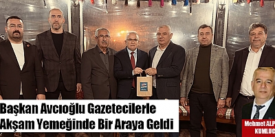 Başkan Avcıoğlu Gazetecilerle Akşam Yemeğinde Bir Araya Geldi