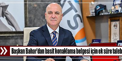 Başkan Bahar'dan basit konaklama belgesi için ek süre talebi
