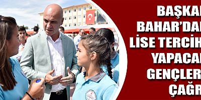 Başkan Bahar'dan lise tercihi yapacak gençlere çağrı
