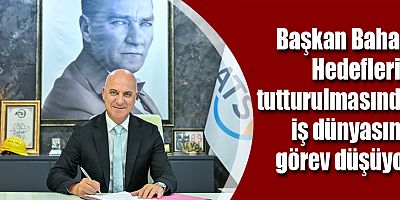 Başkan Bahar: Hedeflerin tutturulmasında iş dünyasına görev düşüyor