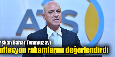 Başkan Bahar Temmuz ayı enflasyon rakamlarını değerlendirdi