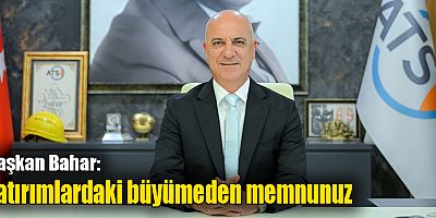 Başkan Bahar: Yatırımlardaki büyümeden memnunuz