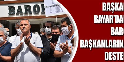 Başkan Bayar'dan Baro Başkanlarına destek