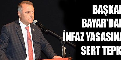 Başkan Bayar'dan infaz yasasına sert tepki