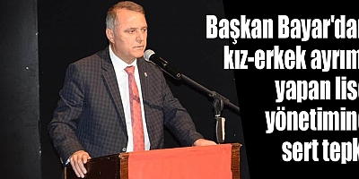 Başkan Bayar'dan kız-erkek ayrımı yapan lise yönetimine sert tepki