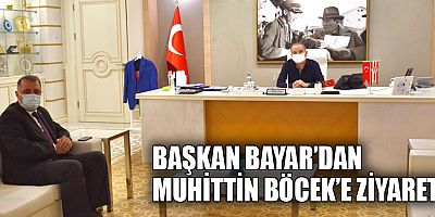 Başkan Bayar'dan Muhittin Böcek'e ziyaret