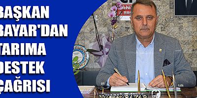 Başkan Bayar'dan tarıma destek çağrısı