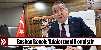 Başkan Böcek, ‘Adalet tecelli etmiştir’
