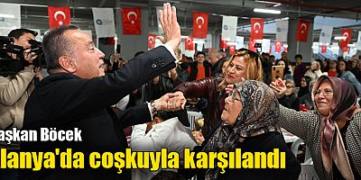 Başkan Böcek Alanya'da coşkuyla karşılandı