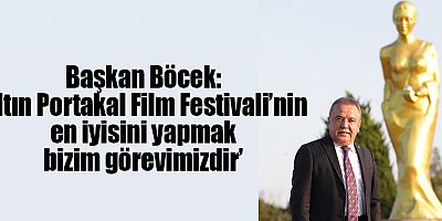 Başkan Böcek: ‘Altın Portakal Film Festivali’nin en iyisini yapmak bizim görevimizdir’