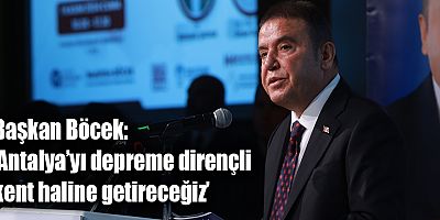 Başkan Böcek: ‘Antalya’yı depreme dirençli kent haline getireceğiz’