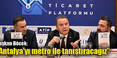 Başkan Böcek: “Antalya’yı metro ile tanıştıracağız”